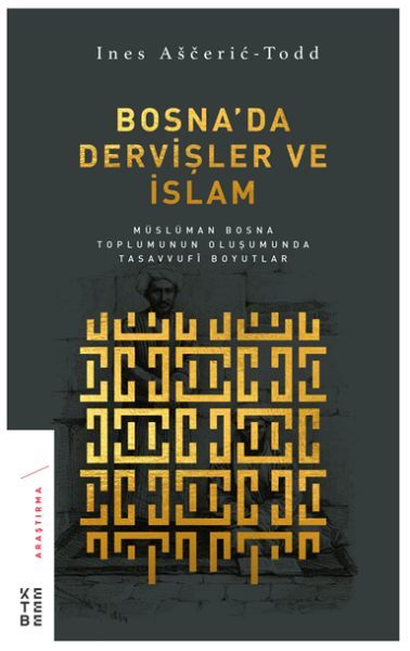 Bosnada Dervişler ve İslam Müslüman Bosna Toplumunun Oluşumunda Tasavvufi Boyutlar, Ines Aceric Todd