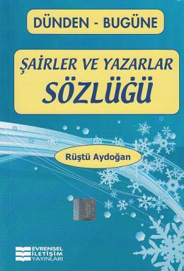 Dünden Bugüne Şairler ve Yazarlar Sözlüğü