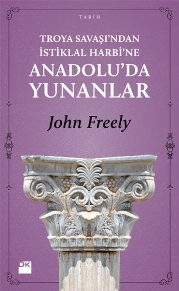 Troya Savaşı'ndan İstiklal Harbi'ne Anadolu'da Yunanlar, John Freely, Doğan Kitap