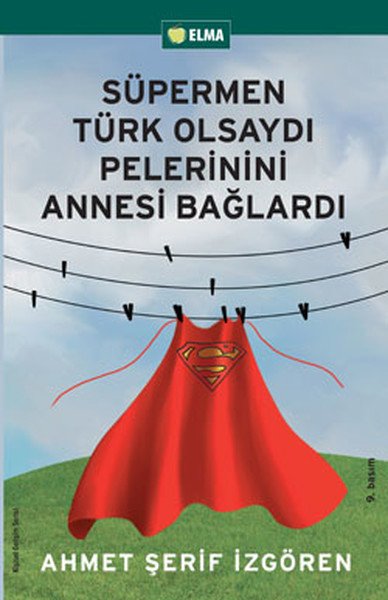 Süpermen Türk Olsaydı Pelerinini Annesi Bağlardı, Ahmet Şerif İzgören