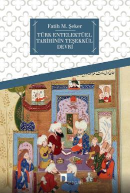 Türk Entelektüel Tarihinin Teşekkül Devri, Fatih M. Şeker