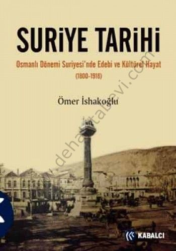 Suriye Tarihi; Osmanlı Dönemi Suriyesinde Edebi ve Kültürel Hayat (1800-1918) - Ömer İshakoğlu