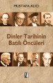 Dinler Tarihinin Batılı Öncüleri - Mustafa Alıcı