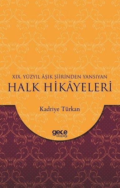 19. Yüzyıl Aşık Şiirinden Yansıyan Halk Hikayeleri, Kadriye Türkan