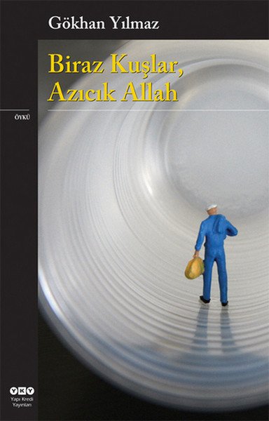 Biraz Kuşlar Azıcık Allah, Gökhan Yılmaz