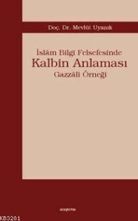 2.el, İslâm Bilgi Felsefesinde Kalbim Anlaması; Gazzâlî Örneği