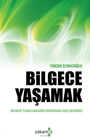 Bilgece Yaşamak; Bilgece Yaşayanların Sofrasına Hoş Gelginiz! - Tuncer Elmacıoğlu