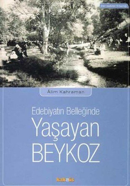 Edebiyatın Belleğinde Yaşayan Beykoz, Alim Kahraman
