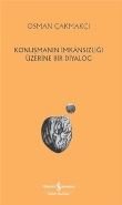 Konuşmanın İmkansızlığı Üzerine Bir Diyalog, Osman Çakmakçı, İş Bankası