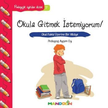 Okula Gitmek İstemiyorum!, Pedagojik Öyküler Dizisi 7, Ayşen Oy