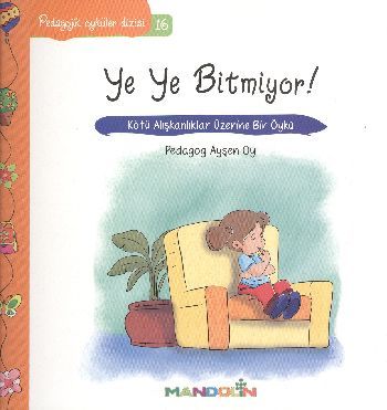 Ye Ye Bitmiyor, Pedagojik Öyküler Dizisi 16, Ayşen Oy