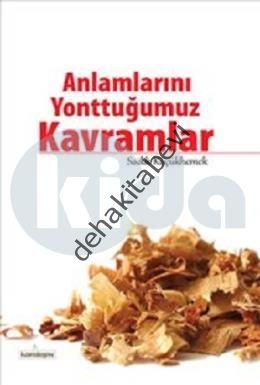 Anlamlarını Yonttuğumuz Kavramlar, Sadık Küçükhemek
