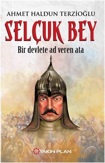 Selçuk Bey - Bir Devlete Ad Veren Ata, Ahmet Haldun Terzioğlu