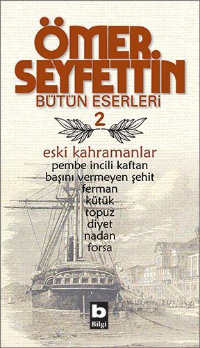 Eski Kahramanlar Pembe İncili Kaftan Başını Vermeyen Şehit Topuz Forsa Ferman Bütün Eserleri, Ömer Seyfettin