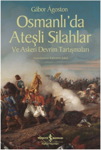 Osmanlı'da Ateşli Silahlar ve Askeri Devrim Tartışmaları, Gabor Agoston