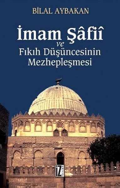 İmam Şafii ve Fıkıh Düşüncesinin Mezhepleşmesi, Bilal Aybakan