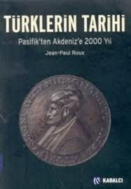 Türklerin Tarihi; Pasifikten Akdenize 2000 Yıl - Jean-Paul Roux