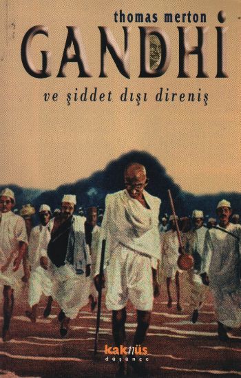 Gandhi ve Şiddet Dışı Direniş Mahatma Gandhi'nin Yazılarından Seçmeler, Thomas Merton