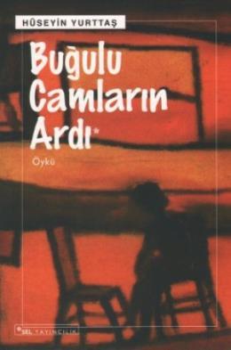 Buğulu Camların Ardı, Hüseyin Yurttaş