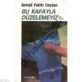 Bu Kafayla Düzelemeyiz, İsmail Fatih Ceylan
