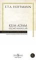Kum Adam Seçme Masallar (E. T. A Hoffmann), E. T. A Hoffmann