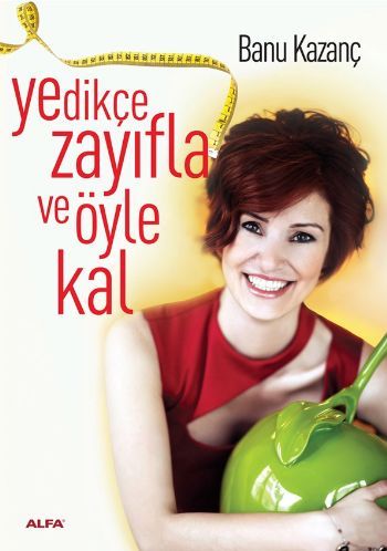 Yedikçe Zayıfla ve Öyle Kal, Banu Kazanç