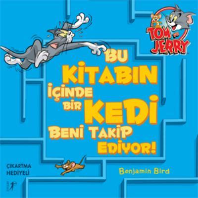 Tom ve Jerry - Bu Kitabın İçinde Bir Kedi Beni Takip Ediyor!, Benjamin Bird