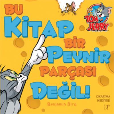 Tom ve Jerry - Bu Kitap Bir Peynir Parçası Değil!, Benjamin Bird