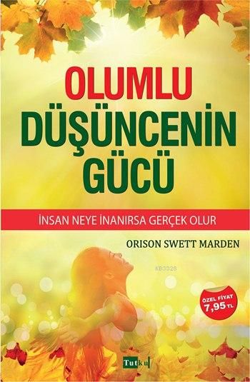Olumlu Düşüncenin Gücü, Orison Swett Marden, Tutku Yayınevi
