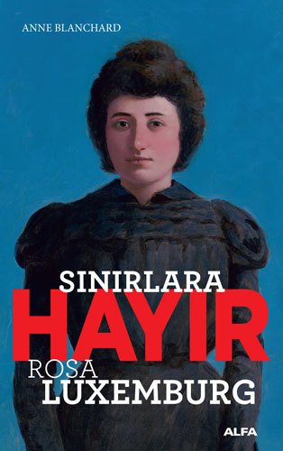 Sınırlara Hayır - Rosa Luxemburg , Anne Blanchard