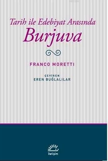 Tarih ile Edebiyat Arasında Burjuva, Franco Moretti, İletişim