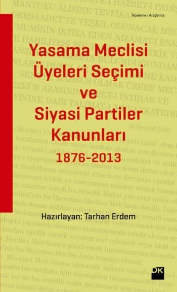 Yasama Meclisi Üyeleri Seçimi ve Siyasi Partiler Kanunları 1876-2013, Tarhan Erdem, Doğan Kitap