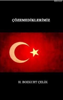 Çözemediklerimiz, H. Bozkurt Çelik