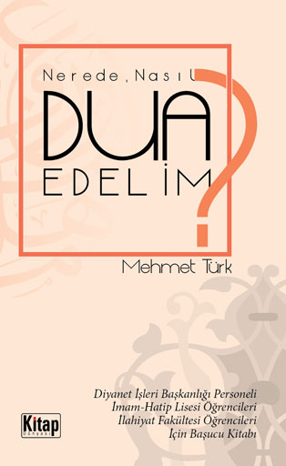 Nerede, Nasıl Dua Edelim? Mehmet Türk