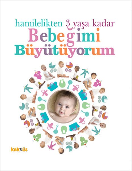 Hamilelikten 3 Yaşa Kadar Bebeğimi Büyütüyorum, Kaknüs Yayınları