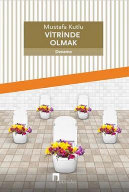 Vitrinde Olmak, Mustafa Kutlu