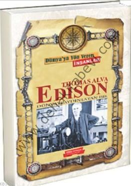 Thomas Alva Edison; Dünyayı Aydınlatan Işık