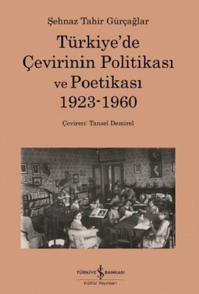 Türkiye'de Çevirinin Politikası Ve Poetikası 1923 1960, Şehnaz Tahir Gürçağlar