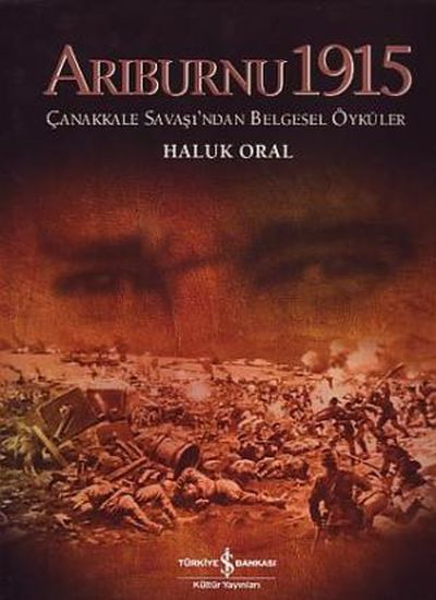 Arıburnu 1915 Çanakkale Savaşından Belgesel Öyküler, Haluk Oral