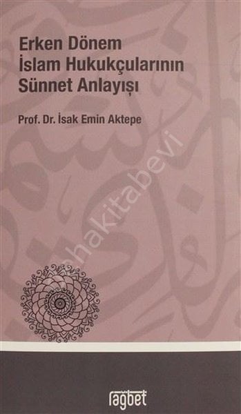 ERKEN DÖNEM İSLAM HUKUKÇULARININ SÜNNET ANLAYIŞI