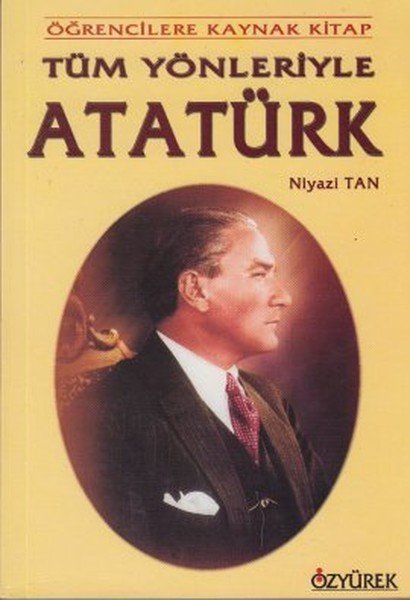 Tüm Yönleriyle Atatürk, Niyazi Tan, Özyürek Yayınları