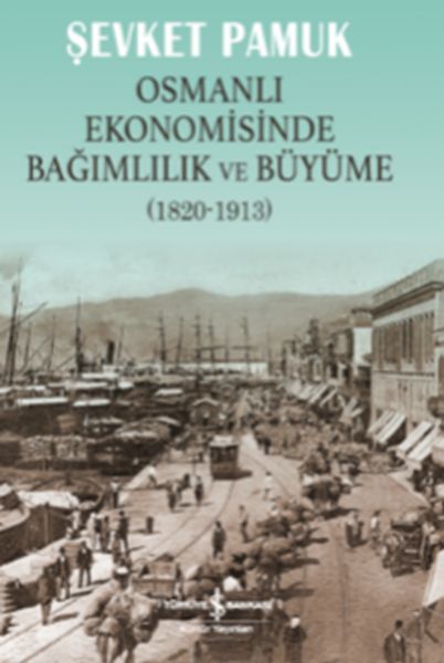 Osmanlı Ekonomisinde Bağımlılık ve Büyüme 1820 1913, Şevket Pamuk
