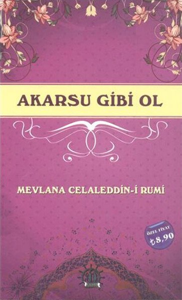 Akarsu Gibi Ol, Mevlana Celaleddin i Rumi