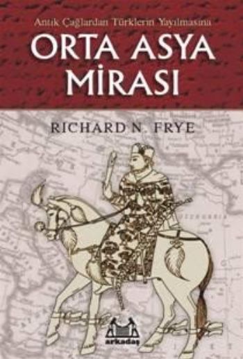 Antik Çağlardan Türklerin Yayılmasına Orta Asya Mirası, Richard N. Frye, Arkadaş