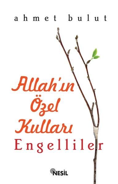 Allah'ın Özel Kulları: Engelliler, Ahmet Bulut