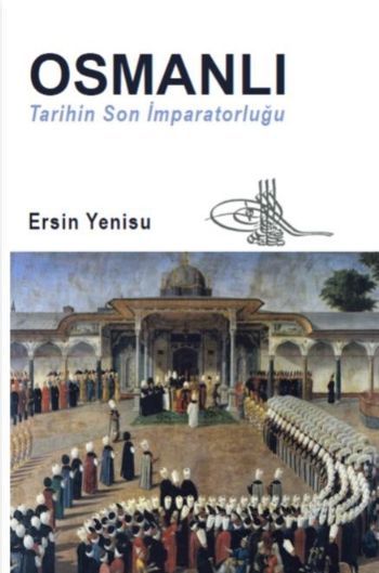 Osmanlı: Tarihin Son İmparatorluğu, Ersin Yenisu