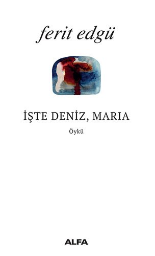 İşte Deniz, Maria, Ferit Edgü