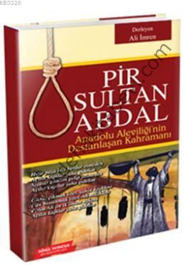 Pir Sultan Abdal, Anadolu Aleviliğinin Destanlaşan Kahramanı