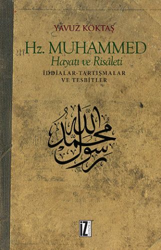 Hz. Muhammed Hayatı ve Risaleti İddialar Tartışmalar ve Tesbitler, Yavuz Köktaş