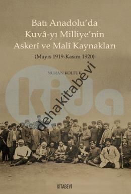 Batı Anadolu'da Kuva-yı Milliye'nin Askeri ve  Mali Kaynakları, Nuran Koltuk